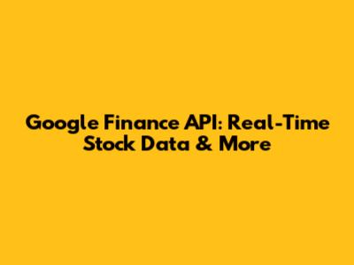 Google Finance API: Real-Time Stock Data & More