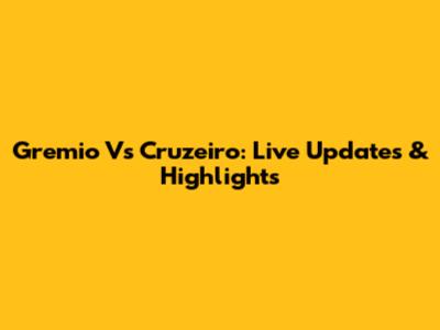 Gremio Vs Cruzeiro: Live Updates & Highlights