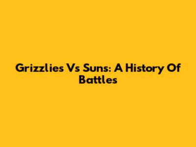 Grizzlies Vs Suns: A History Of Battles