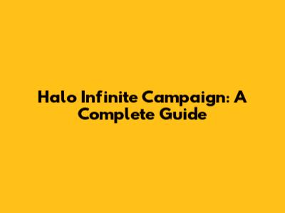 Halo Infinite Campaign: A Complete Guide