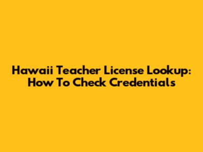 Hawaii Teacher License Lookup: How To Check Credentials