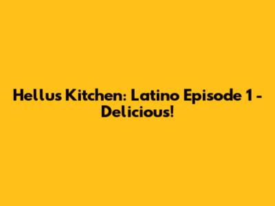 Hellu's Kitchen: Latino Episode 1 - Delicious!
