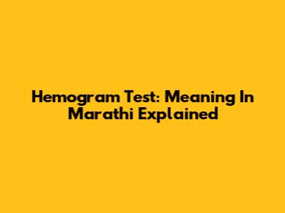 Hemogram Test: Meaning In Marathi Explained