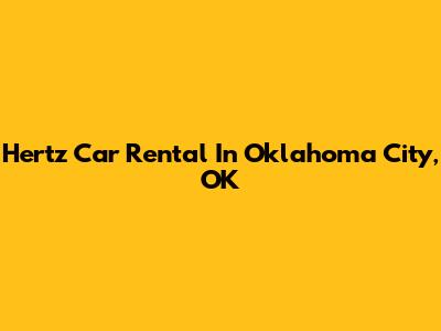 Hertz Car Rental In Oklahoma City, OK