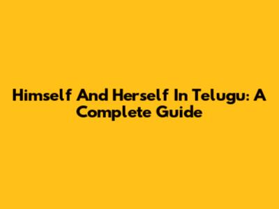 Himself And Herself In Telugu: A Complete Guide