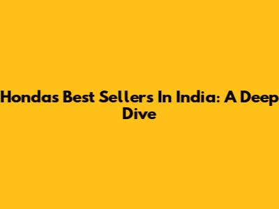 Honda's Best Sellers In India: A Deep Dive