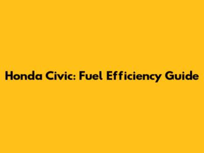 Honda Civic: Fuel Efficiency Guide