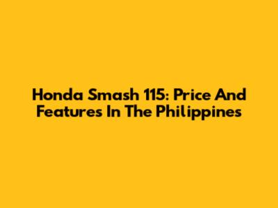Honda Smash 115: Price And Features In The Philippines