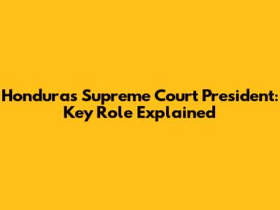 Honduras Supreme Court President: Key Role Explained