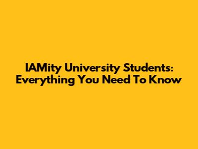 IAMity University Students: Everything You Need To Know