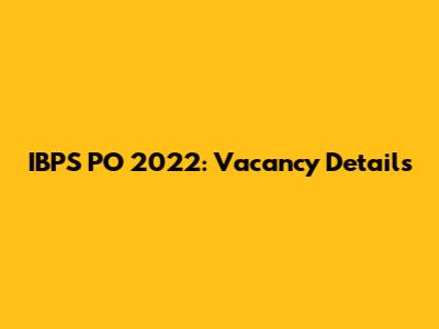 IBPS PO 2022: Vacancy Details