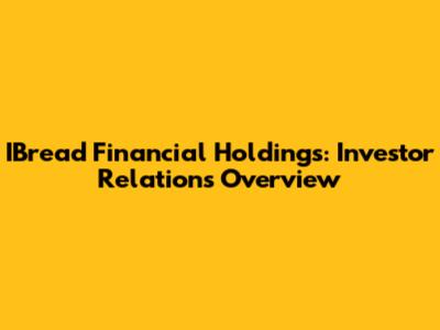 IBread Financial Holdings: Investor Relations Overview