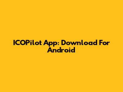 ICOPilot App: Download For Android