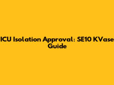 ICU Isolation Approval: SE10 KVase Guide
