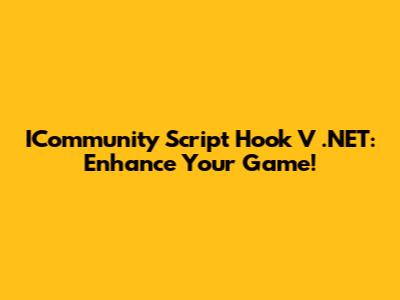 ICommunity Script Hook V .NET: Enhance Your Game!