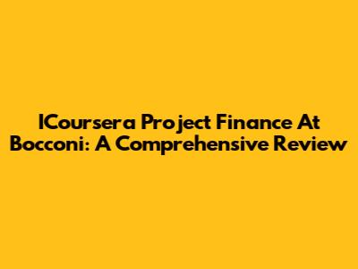 ICoursera Project Finance At Bocconi: A Comprehensive Review