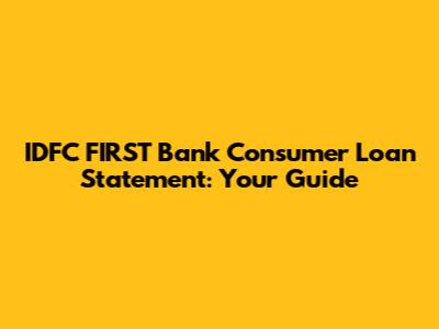 IDFC FIRST Bank Consumer Loan Statement: Your Guide