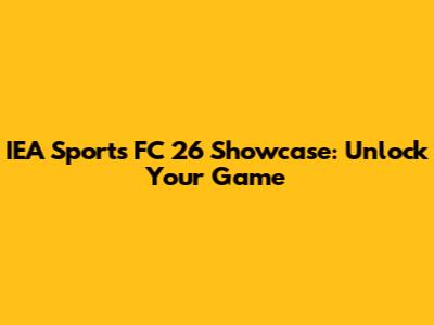 IEA Sports FC 26 Showcase: Unlock Your Game
