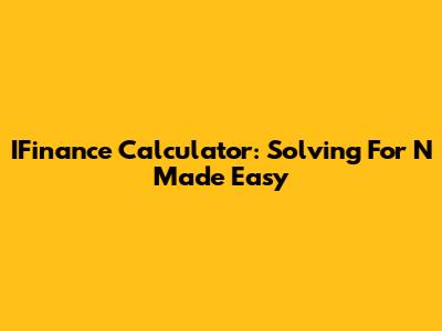 IFinance Calculator: Solving For 'N' Made Easy