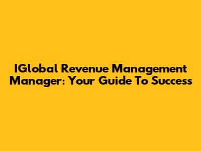 IGlobal Revenue Management Manager: Your Guide To Success