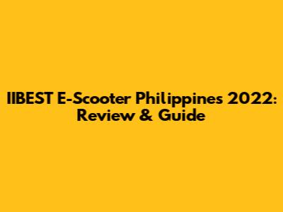 IIBEST E-Scooter Philippines 2022: Review & Guide