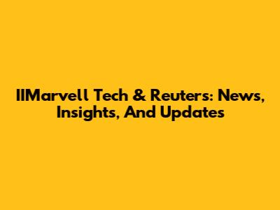 IIMarvell Tech & Reuters: News, Insights, And Updates