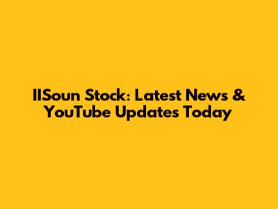 IISoun Stock: Latest News & YouTube Updates Today