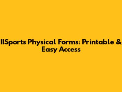 IISports Physical Forms: Printable & Easy Access