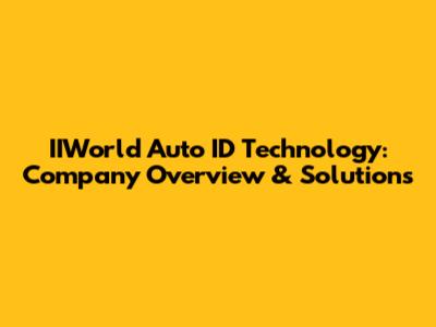 IIWorld Auto ID Technology: Company Overview & Solutions