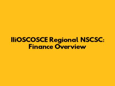 IIiOSCOSCE Regional NSCSC: Finance Overview