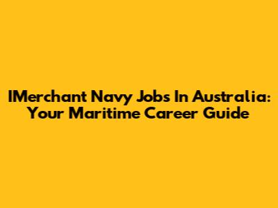 IMerchant Navy Jobs In Australia: Your Maritime Career Guide