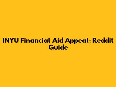 INYU Financial Aid Appeal: Reddit Guide