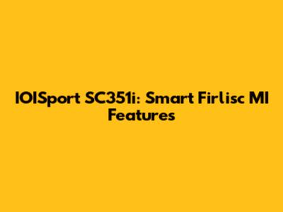 IOISport SC351i: Smart Firlisc MI Features