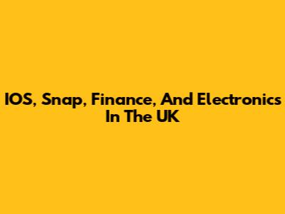 IOS, Snap, Finance, And Electronics In The UK