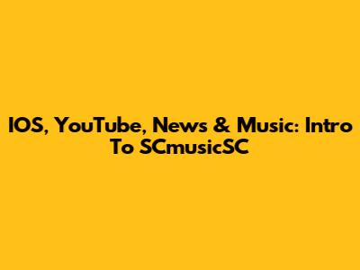 IOS, YouTube, News & Music: Intro To SCmusicSC
