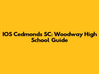 IOS Cedmonds SC: Woodway High School Guide