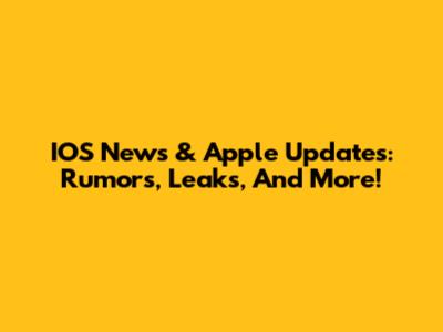 IOS News & Apple Updates: Rumors, Leaks, And More!