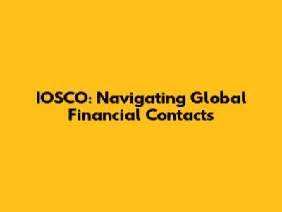 IOSCO: Navigating Global Financial Contacts