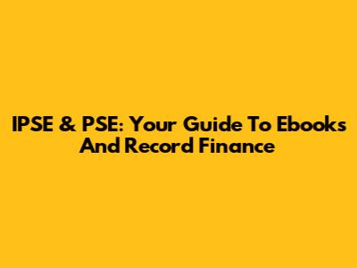 IPSE & PSE: Your Guide To Ebooks And Record Finance