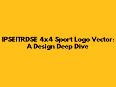 IPSEITRDSE 4x4 Sport Logo Vector: A Design Deep Dive