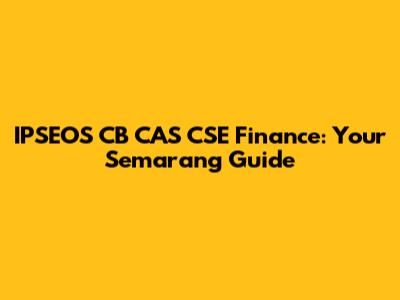 IPSEOS CB CAS CSE Finance: Your Semarang Guide