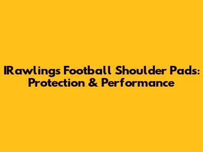 IRawlings Football Shoulder Pads: Protection & Performance
