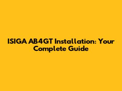 ISIGA AB4GT Installation: Your Complete Guide