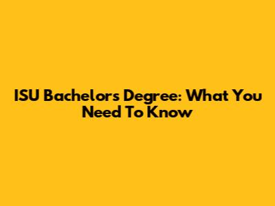 ISU Bachelor's Degree: What You Need To Know