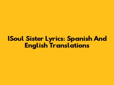 ISoul Sister Lyrics: Spanish And English Translations