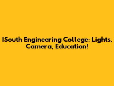ISouth Engineering College: Lights, Camera, Education!