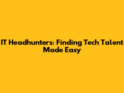 IT Headhunters: Finding Tech Talent Made Easy