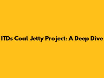 ITD's Coal Jetty Project: A Deep Dive