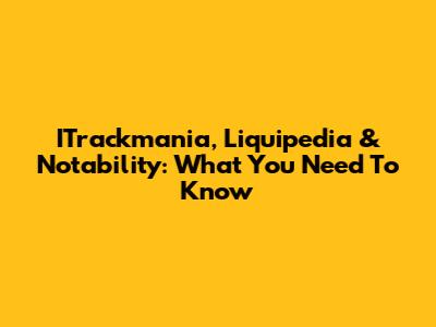 ITrackmania, Liquipedia & Notability: What You Need To Know