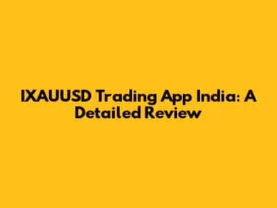 IXAUUSD Trading App India: A Detailed Review